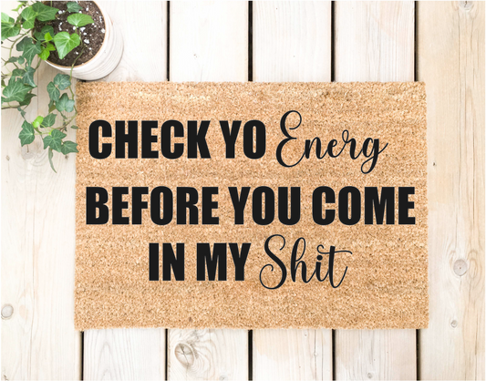 Check Yo Energy Before you Enter my Shit Doormat