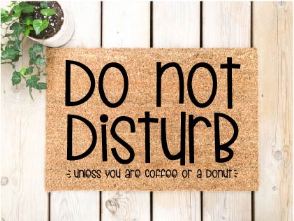 Do Not Disturb Unless You Are Coffee or a Donut Doormat