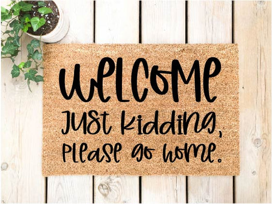 Welcome Just Kidding Please Go Home Doormat